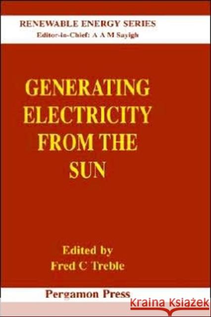 Generating Electricity from the Sun F. C. Treble Fred C. Treble 9780080409368 Pergamon