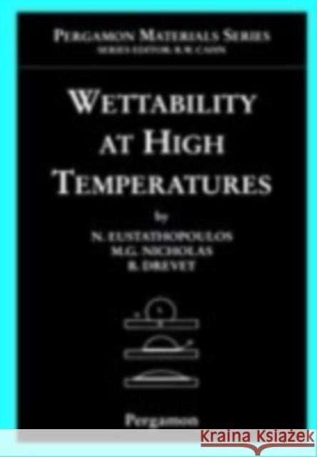 Wettability at High Temperatures Nicolas Eustathopoulos N. Eustathopoulos M. G. Nicholas 9780080421469 Pergamon