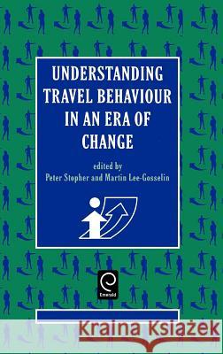 Understanding Travel Behaviour in an Era of Change P. Stopher M. Lee-Gosselin Peter Stopher 9780080423906 Pergamon