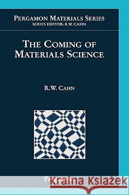 The Coming of Materials Science R. W. Cahn 9780080426792 ELSEVIER SCIENCE & TECHNOLOGY