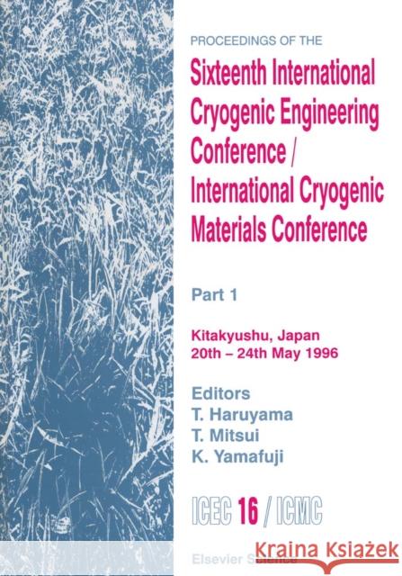 Proceedings of the Sixteenth International Cryogenic Engineering Conference/International Cryogenic Materials Conference : Part 1 Haruyama, T., Mitsui, T., Yamafuji, K. 9780080426884 Elsevier Science