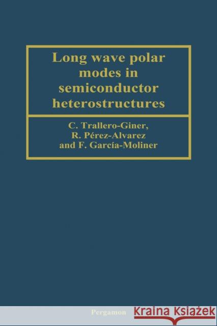 Long Wave Polar Modes in Semiconductor Heterostructures Trallero-Giner, C., Pérez-Alvarez, R., García-Moliner, F. 9780080426945 A Pergamon Title