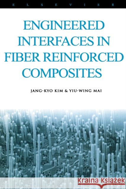 Engineered Interfaces in Fiber Reinforced Composites Jang-Kyo Kim Yiu-Wing Mai 9780080426952 ELSEVIER SCIENCE & TECHNOLOGY