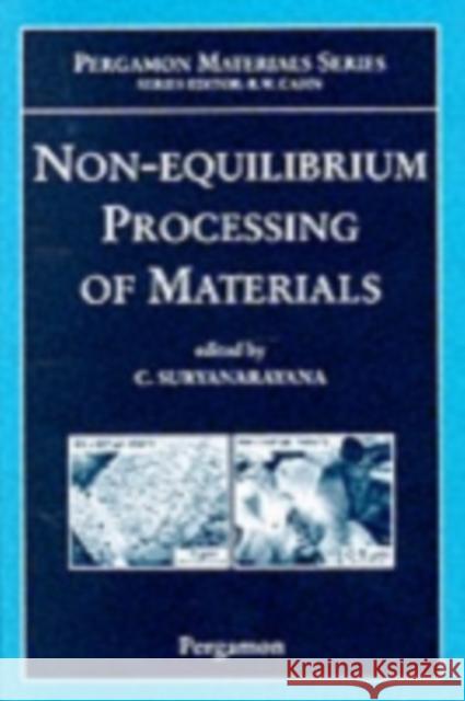 Non-equilibrium Processing of Materials Suryanarayana, C. 9780080426976 A Pergamon Title