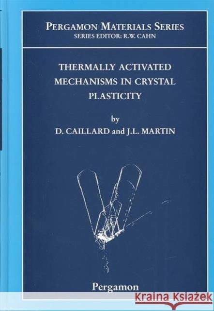 Thermally Activated Mechanisms in Crystal Plasticity Caillard, D., Martin, J.L. 9780080427034 Elsevier Science