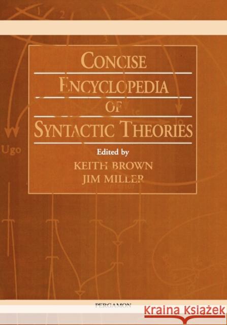 Concise Encyclopedia of Syntactic Theories Keith Brown Jim Miller J. Miller 9780080427119