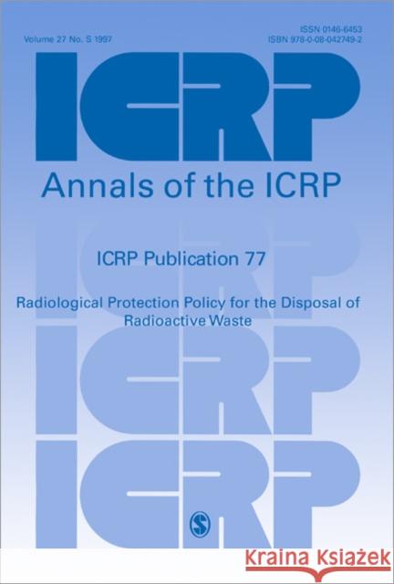 Icrp Publication 77: Radiological Protection Policy for the Disposal of Radioactive Waste Icrp 9780080427492 Elsevier