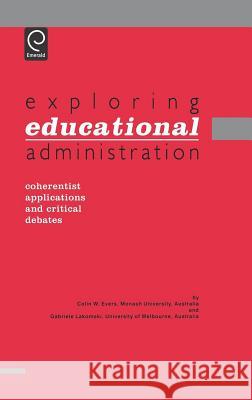 Exploring Educational Administration: Coherentist Applications and Critical Debates Colin William Evers, Gabriele Lakomski 9780080427669 Emerald Publishing Limited