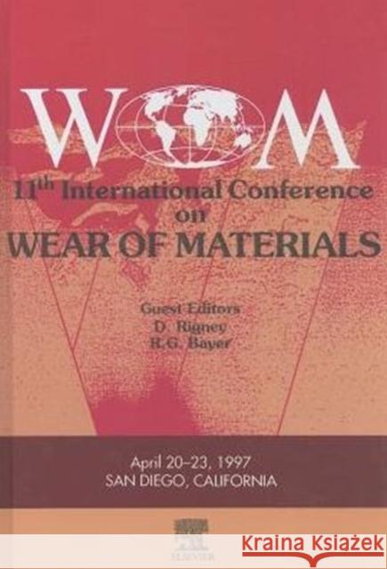 Wear of Materials: Proceedings of the Eleventh International Conference on Wear of Materials San Diego, California April 20-33, 1997 Bayer, R. G. 9780080428413 ELSEVIER SCIENCE & TECHNOLOGY