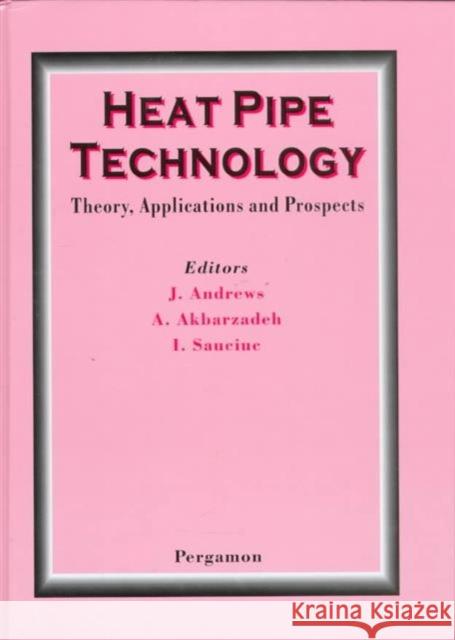 Heat Pipe Technology: Theory, Applications and Prospects  9780080428420 ELSEVIER SCIENCE & TECHNOLOGY