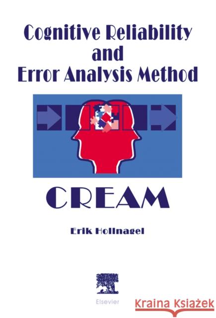 Cognitive Reliability and Error Analysis Method (CREAM) Erik Hollnagel 9780080428482 ELSEVIER SCIENCE & TECHNOLOGY