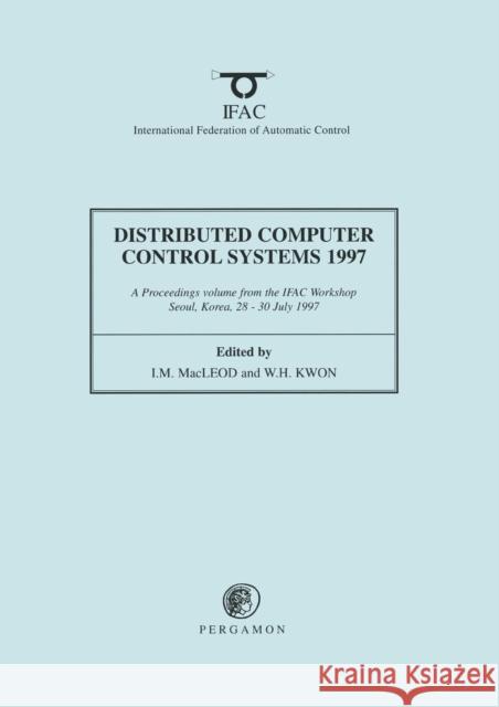 Distributed Computer Control Systems 1997 I. M. MacLeod W. H. Kwon I. M. MacLeod 9780080429335 Pergamon