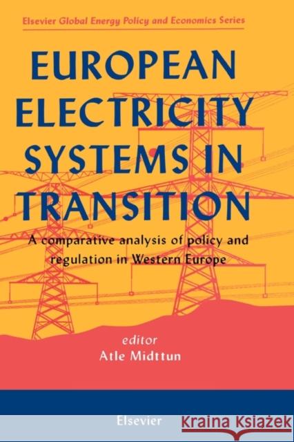 European Electricity Systems in Transition: A Comparative Analysis of Policy and Regulation in Western Europe Midttun, A. 9780080429946 ELSEVIER SCIENCE & TECHNOLOGY