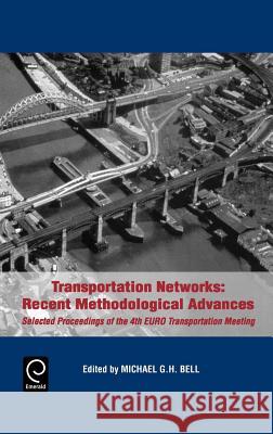 Transportation Networks: Recent Methodological Advances - Selected Proceedings of the 4th Euro Transportation Meeting Bell, Michael G. H. 9780080430522 Pergamon