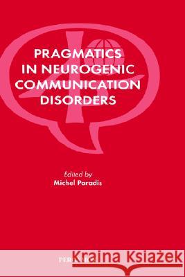 Pragmatics in Neurogenic Communication Disorders M. Paradis Paradis M Michel Paradis 9780080430652