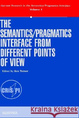 The Semantics/Pragmatics Interface from Different Points of View K. Turner Turner K K. Turner 9780080430805 Elsevier Science