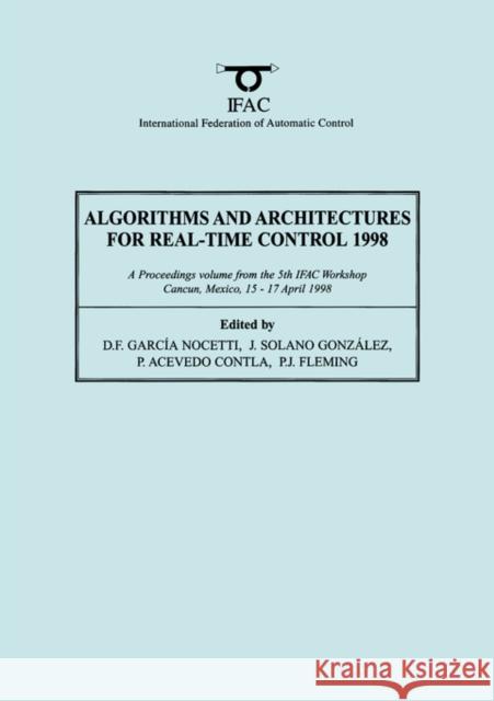 Algorithms and Architectures for Real-Time Control 1998 D. Garcia D. Nocetti International Federation of Automatic Co 9780080432359