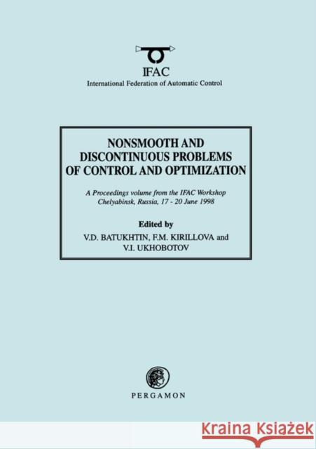 Nonsmooth and Discontinuous Problems of Control and Optimization 1998 V. D. Batukhtin F. M. Kirillova International Federation of Automatic Co 9780080432373