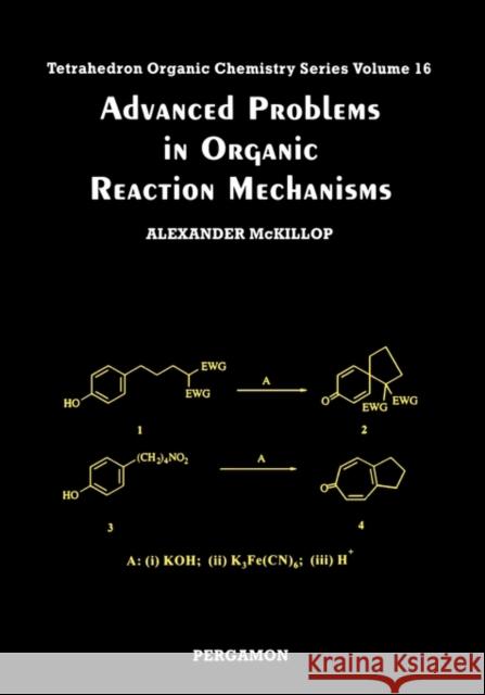 Advanced Problems in Organic Reaction Mechanisms A. Mckillop 9780080432557 ELSEVIER SCIENCE & TECHNOLOGY