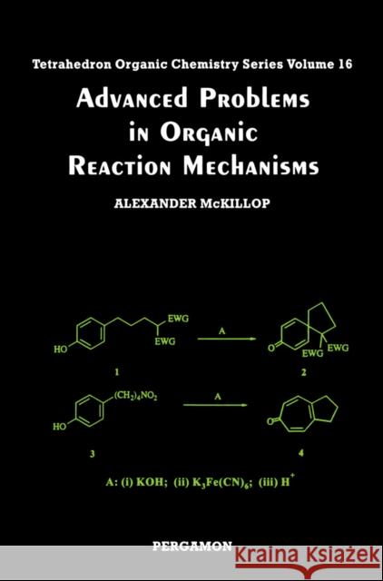 Advanced Problems in Organic Reaction Mechanisms A. Mckillop 9780080432564 ELSEVIER SCIENCE & TECHNOLOGY