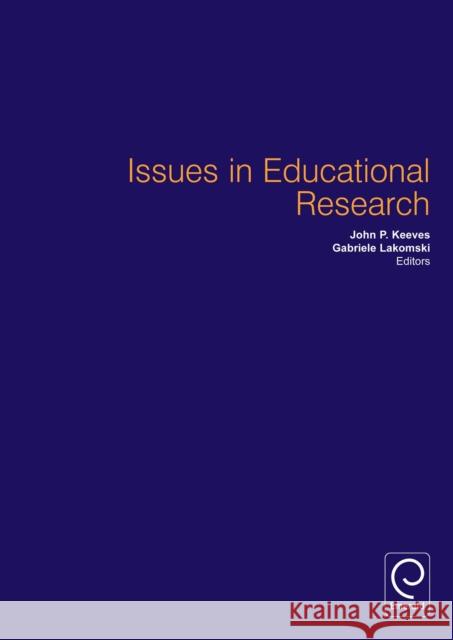 Issues in Educational Research J.P. Keeves, G. Lakomski 9780080433493 Emerald Publishing Limited