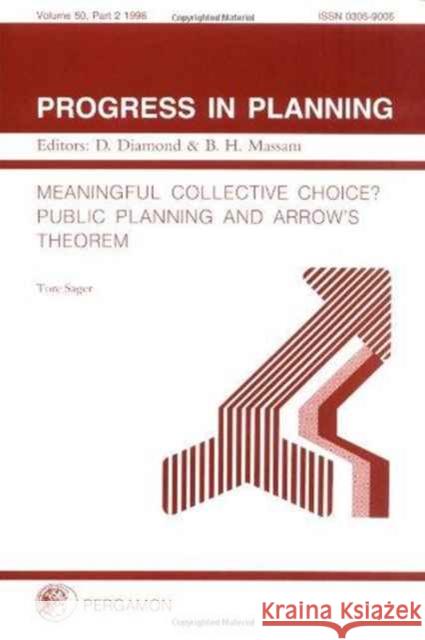 Progress in Planning, Volume 50, Part 2 : Meaningful Collective Choice? Public Planning and Arrow's Theorem T. Sagera 9780080434438 ELSEVIER SCIENCE & TECHNOLOGY