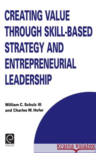 Creating Value Through Skill-Based Strategy and Entrepreneurial Leadership Schulz, W. C. 9780080434445 Pergamon