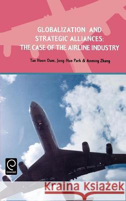 Globalization and Strategic Alliances: The Case of the Airline Industry Tae Hoon Oum, Jong-Hun Park, Anming Zhang 9780080435961