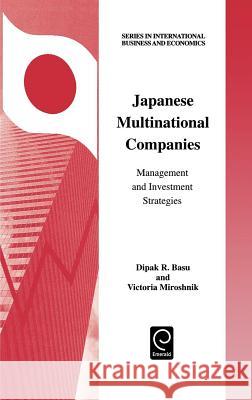 Japanese Multinational Companies : Management and Investment Strategies Dipak R. Basu Victoria Miroshnik R. Basu Dipa 9780080436296 