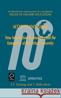 Access to Knowledge: New Information Technologies and the Emergence of the Virtual University Tarcisio Della Santa, F.Ted Tschang 9780080436708 Emerald Publishing Limited