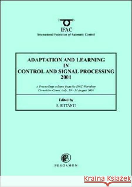 Adaptation and Learning in Control and Signal Processing 2001 S. Bittanti Christopher Greenwell 9780080436838 Pergamon
