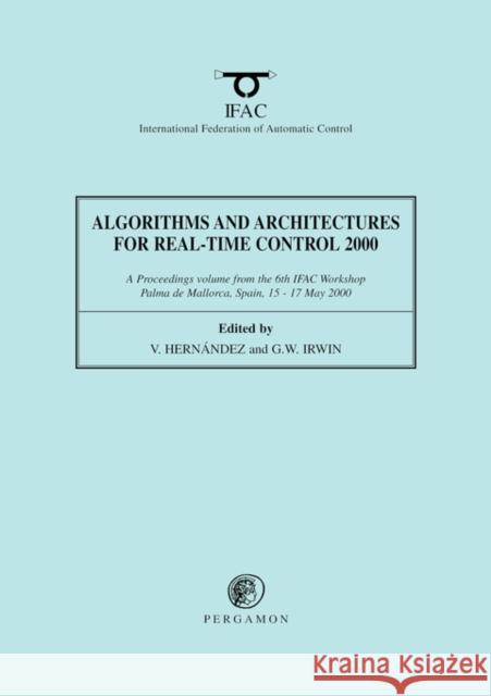 Algorithms and Architectures for Real-Time Control 2000 V. Hernandez G. W. Irwin Vicente Hernandez 9780080436852 Pergamon
