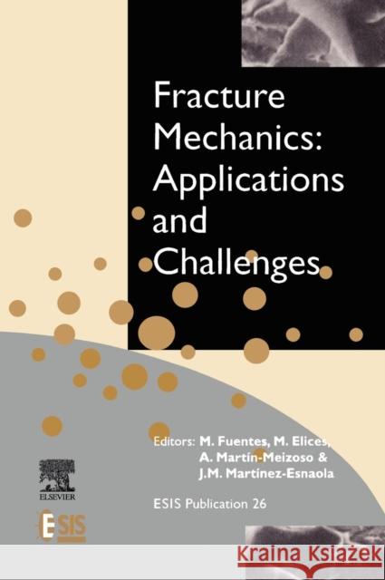 Fracture Mechanics: Applications and Challenges Fuentes, M., Elices, M., Martín-Meizoso, A. 9780080436999 Elsevier Science