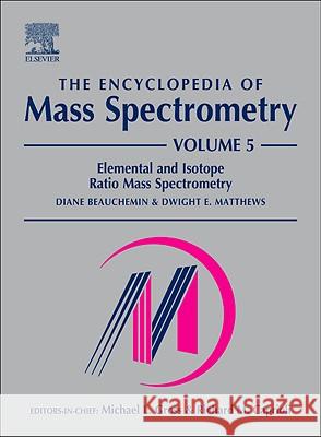 The Encyclopedia of Mass Spectrometry, Volume 5: Elemental and Isotope Ratio Mass Spectrometry Beauchemin, Diane 9780080438047 0