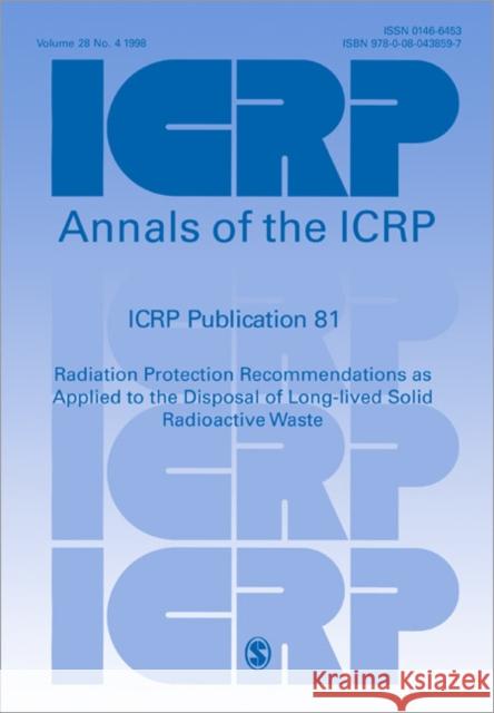 ICRP Publication 81: Radiation Protection Recommendations as Applied to the Disposal of Long-lived Solid Radioactive Waste. Annals of the ICRP Volume 28/4 Walters, Mark D., Barber, Matthew 9780080438597 Elsevier