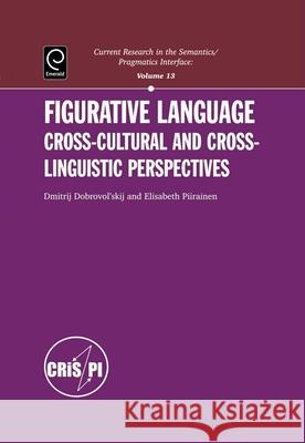 Figurative Language: Cross-cultural and Cross-linguistic Perspectives Dmitrij Dobrovol'skij, Elisabeth Piirainen 9780080438702