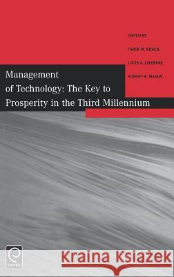 Management of Technology: The Key to Prosperity in the Third Millennium - Selected Papers from the 9th International Conference on Management of Technology Tarek M. Khalil, Louis A. Lefebvre, Robert M. Mason 9780080439976