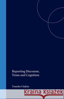 Reporting Discourse, Tense and Cognition Tomoko Sakita 9780080440415 HarperCollins Publishers