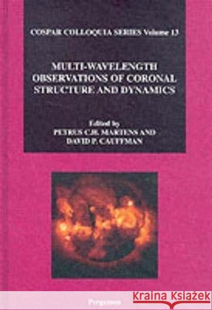 Multi-Wavelength Observations of Coronal Structure and Dynamics P. Martens D. Cauffman 9780080440606 