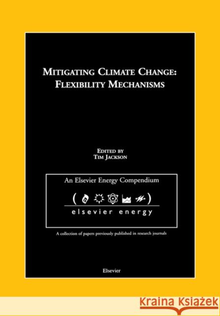 Mitigating Climate Change: Flexibility Mechanisms T. Jackson Ellen Jackson Tim Jackson 9780080440927 Elsevier Science