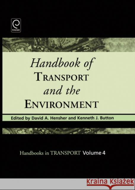 Handbook of Transport and the Environment David A. Hensher, Kenneth J. Button 9780080441030 Emerald Publishing Limited