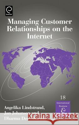 Managing Customer Relationships on the Internet Dharma Deo Sharma, Angelica Lindstrand, Jan Johanson 9780080441245 Emerald Publishing Limited