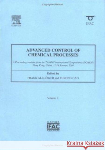 Advanced Control of Chemical Processes Allgower, Frank, Gao, Furong 9780080441443 Elsevier Science