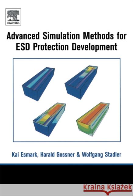 Simulation Methods for ESD Protection Development Harald Gossner Kai Esmark Wolfgang Stadler 9780080441474 Elsevier Science