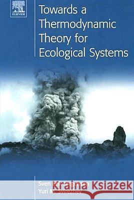 Towards a Thermodynamic Theory for Ecological Systems Sven Erick Jorgensen S. E. Jorgensen Y. M. Svirezhev 9780080441665