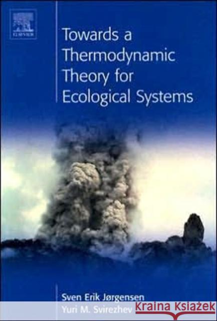 Towards a Thermodynamic Theory for Ecological Systems Sven Erick Jorgensen Yuri M. Svirezhev 9780080441672 Pergamon