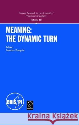 Meaning: The Dynamic Turn J. Peregrin Jaroslav Peregrin 9780080441870 Elsevier Science & Technology