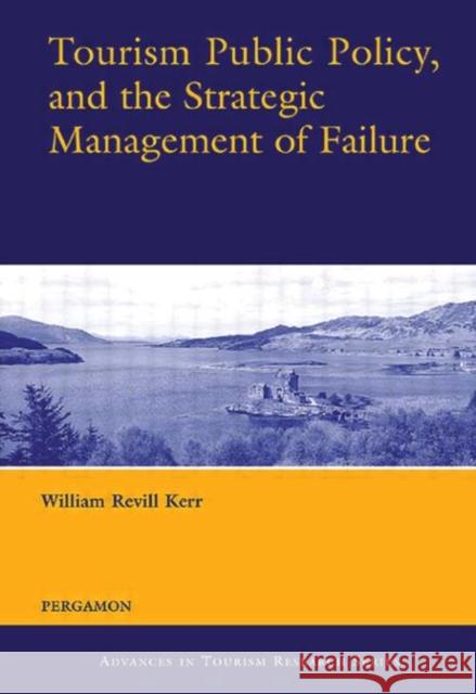 Tourism Public Policy, and the Strategic Management of Failure W. Kerr William Revill Kerr Kerr 9780080442006 Pergamon