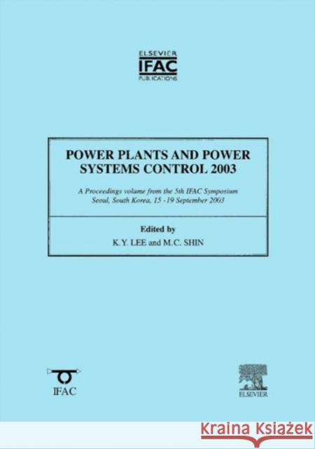 Power Plants and Power Systems Control 2003 Lee, Kwang Y, Shin, Myong-Chul 9780080442105 