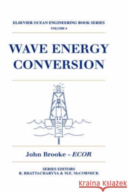 Wave Energy Conversion: Volume 6 Brooke, John 9780080442129 Elsevier Science